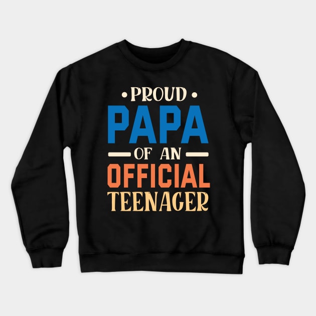 Proud Papa Of An Official Teenager Grandpa Grandson Daughter Crewneck Sweatshirt by bakhanh123